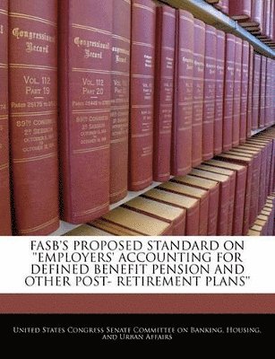 FASB's Proposed Standard on 'Employers' Accounting for Defined Benefit Pension and Other Post- Retirement Plans' 1