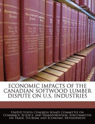 bokomslag Economic Impacts of the Canadian Softwood Lumber Dispute on U.S. Industries