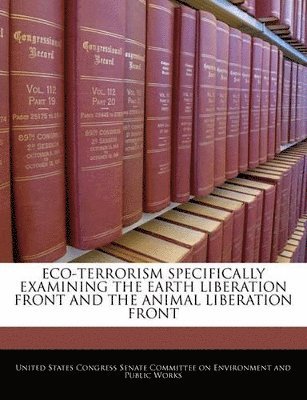 bokomslag Eco-Terrorism Specifically Examining the Earth Liberation Front and the Animal Liberation Front