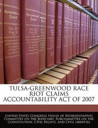 bokomslag Tulsa-Greenwood Race Riot Claims Accountability Act of 2007