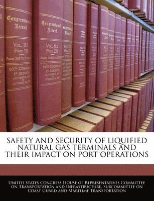 Safety and Security of Liquified Natural Gas Terminals and Their Impact on Port Operations, Häftad