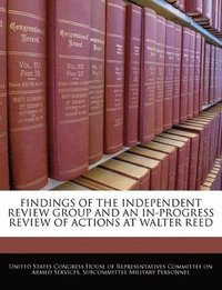 bokomslag Findings of the Independent Review Group and an In-Progress Review of Actions at Walter Reed