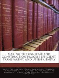 bokomslag Making the Gsa Lease and Construction Process Efficient, Transparent, and User-Friendly