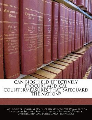 bokomslag Can Bioshield Effectively Procure Medical Countermeasures That Safeguard the Nation?