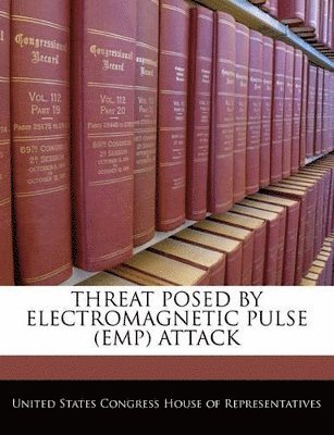 Threat Posed by Electromagnetic Pulse (Emp) Attack, Häftad