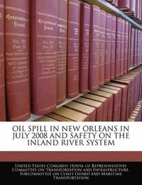 bokomslag Oil Spill in New Orleans in July 2008 and Safety on the Inland River System