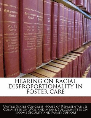 bokomslag Hearing on Racial Disproportionality in Foster Care