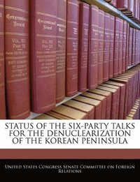 bokomslag Status of the Six-Party Talks for the Denuclearization of the Korean Peninsula