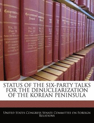 Status of the Six-Party Talks for the Denuclearization of the Korean Peninsula, Häftad