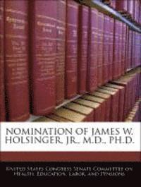 bokomslag Nomination of James W. Holsinger, Jr., M.D., PH.D.