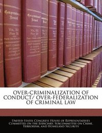 bokomslag Over-Criminalization of Conduct/ Over-Federalization of Criminal Law