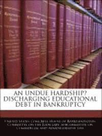 bokomslag An Undue Hardship? Discharging Educational Debt in Bankruptcy