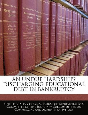 An Undue Hardship? Discharging Educational Debt in Bankruptcy 1