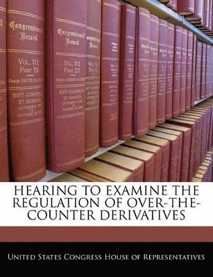 Hearing to Examine the Regulation of Over-The-Counter Derivatives 1