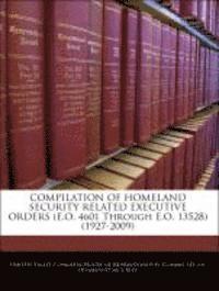 bokomslag Compilation of Homeland Security Related Executive Orders (E.O. 4601 Through E.O. 13528) (1927-2009)