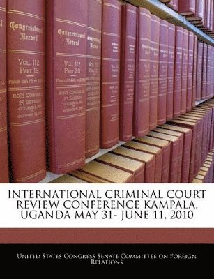 International Criminal Court Review Conference Kampala, Uganda May 31- June 11, 2010 1