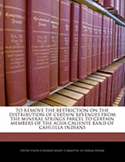 To Remove the Restriction on the Distribution of Certain Revenues from the Mineral Springs Parcel to Certain Members of the Agua Caliente Band of Cahuilla Indians 1