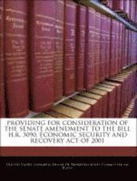 bokomslag Providing for Consideration of the Senate Amendment to the Bill H.R. 3090, Economic Security and Recovery Act of 2001
