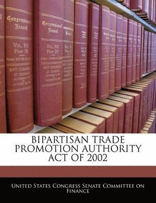 bokomslag Bipartisan Trade Promotion Authority Act of 2002