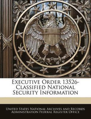 bokomslag Executive Order 13526-Classified National Security Information