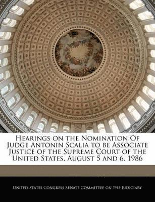 bokomslag Hearings on the Nomination of Judge Antonin Scalia to Be Associate Justice of the Supreme Court of the United States, August 5 and 6, 1986