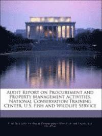 bokomslag Audit Report on Procurement and Property Management Activities, National Conservation Training Center, U.S. Fish and Wildlife Service