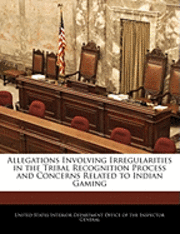 Allegations Involving Irregularities in the Tribal Recognition Process and Concerns Related to Indian Gaming 1