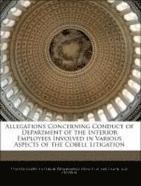 Allegations Concerning Conduct of Department of the Interior Employees Involved in Various Aspects of the Cobell Litigation 1