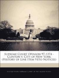 Supreme Court Opinion 97-1374 - Clinton V. City of New York (History of Line Item Veto Notices) 1