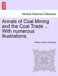 bokomslag Annals of Coal Mining and the Coal Trade ... with Numerous Illustrations.