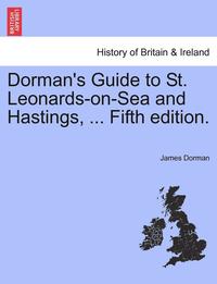 bokomslag Dorman's Guide to St. Leonards-On-Sea and Hastings, ... Fifth Edition.