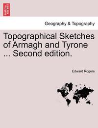 bokomslag Topographical Sketches of Armagh and Tyrone ... Second Edition.