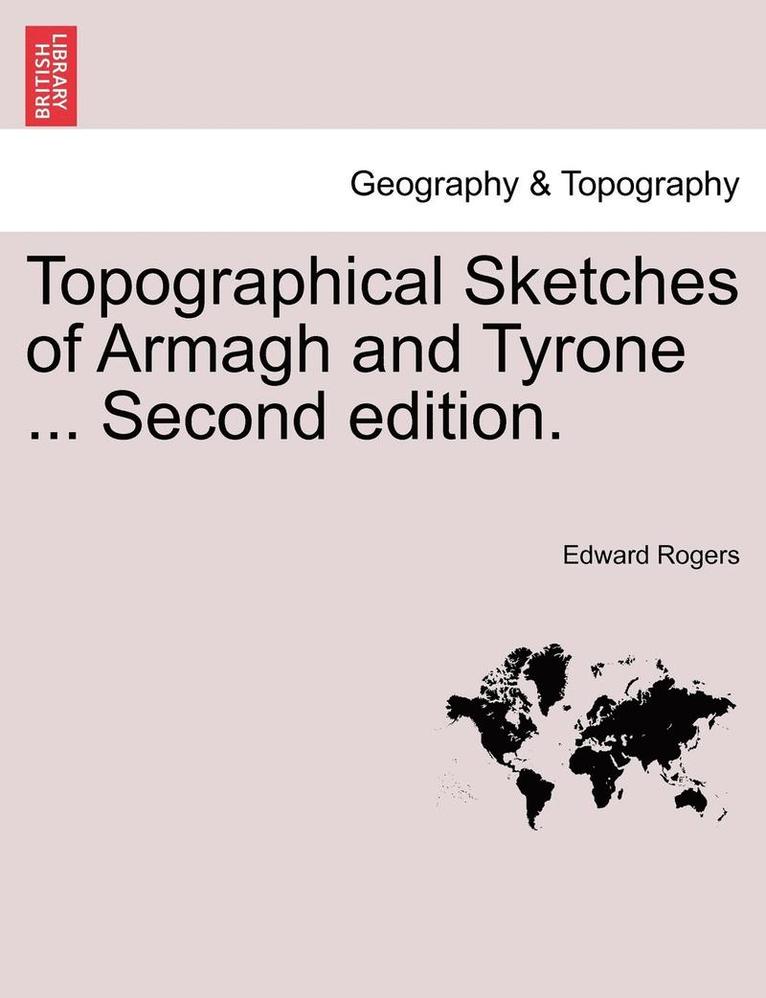 Topographical Sketches of Armagh and Tyrone ... Second Edition. 1