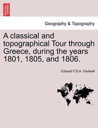 bokomslag classical and topographical Tour through Greece, during the years 1801, 1805, and 1806.