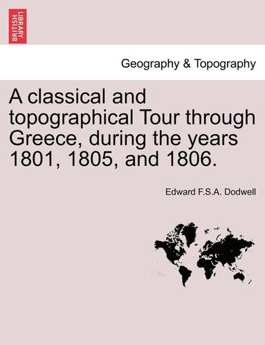 bokomslag classical and topographical Tour through Greece, during the years 1801, 1805, and 1806.