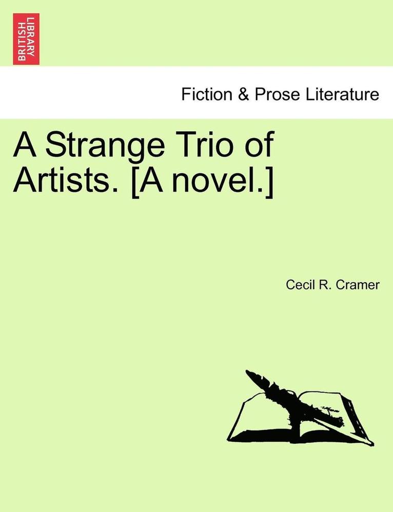 A Strange Trio of Artists. [a Novel.] 1