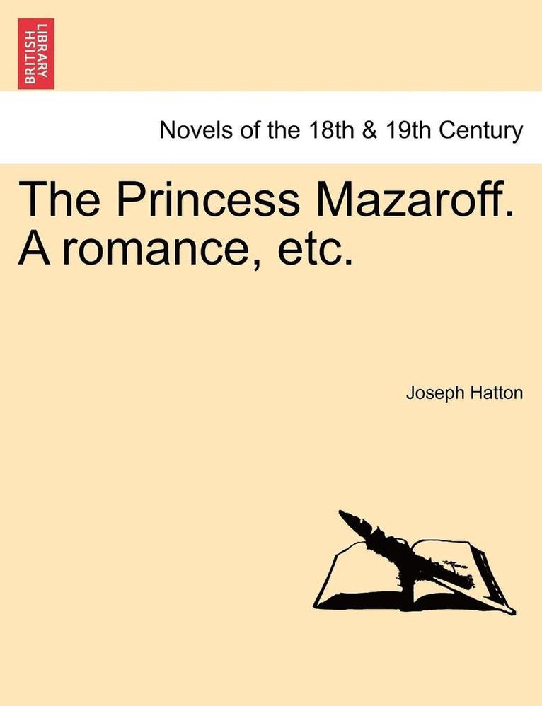 The Princess Mazaroff. a Romance, Etc. 1