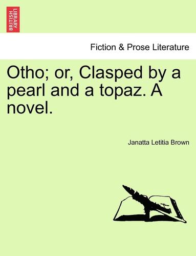 bokomslag Otho; Or, Clasped by a Pearl and a Topaz. a Novel.