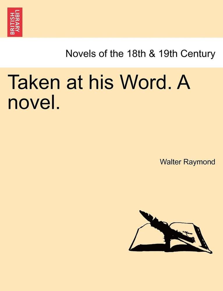 Taken at His Word. a Novel. 1