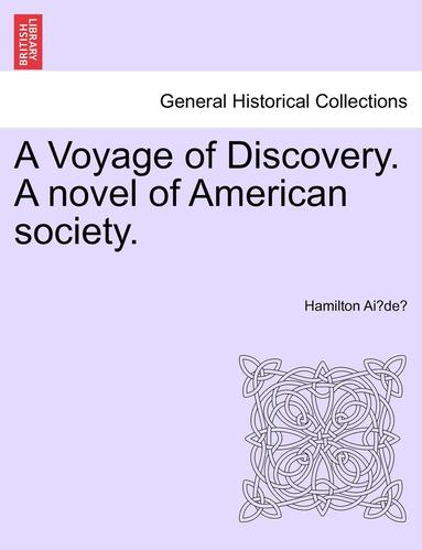 bokomslag A Voyage of Discovery. a Novel of American Society.