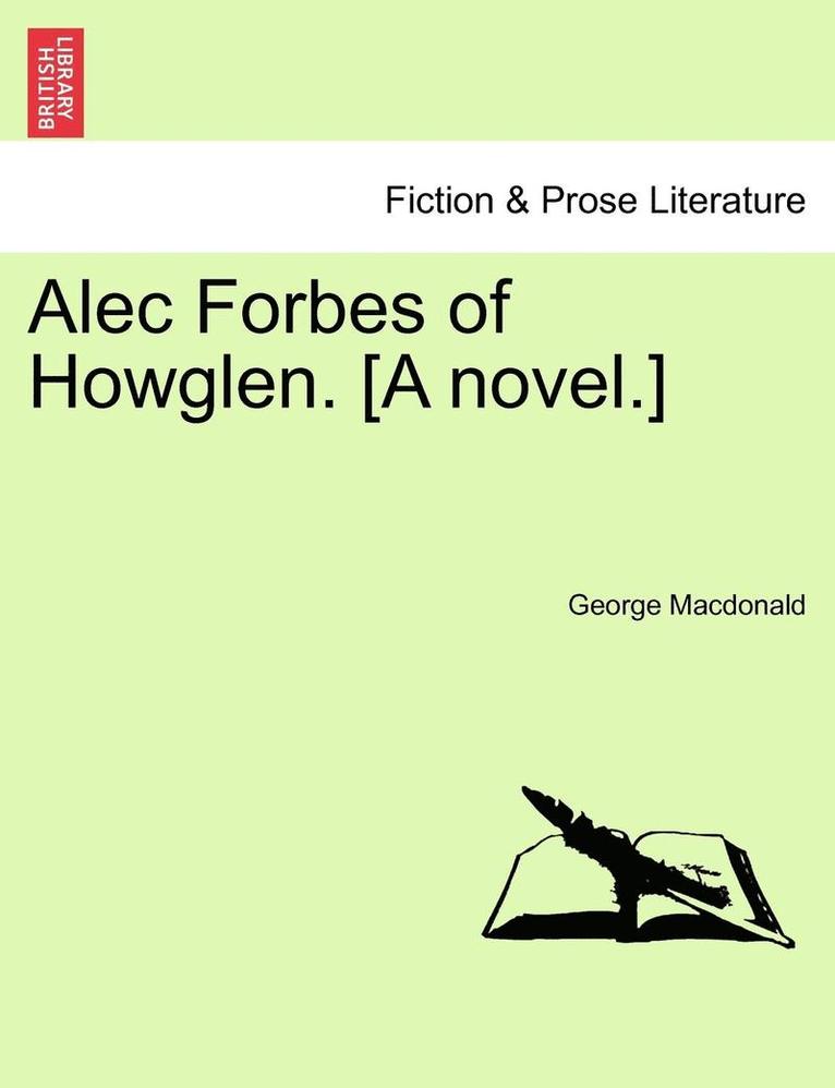 Alec Forbes of Howglen. [A Novel.] 1