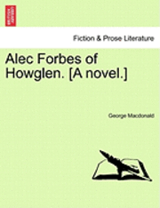 bokomslag Alec Forbes of Howglen. [A Novel.] Vol. II