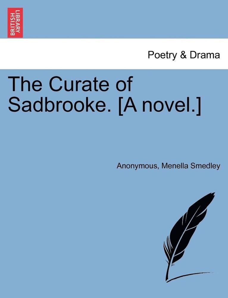 The Curate of Sadbrooke. [A Novel.] 1