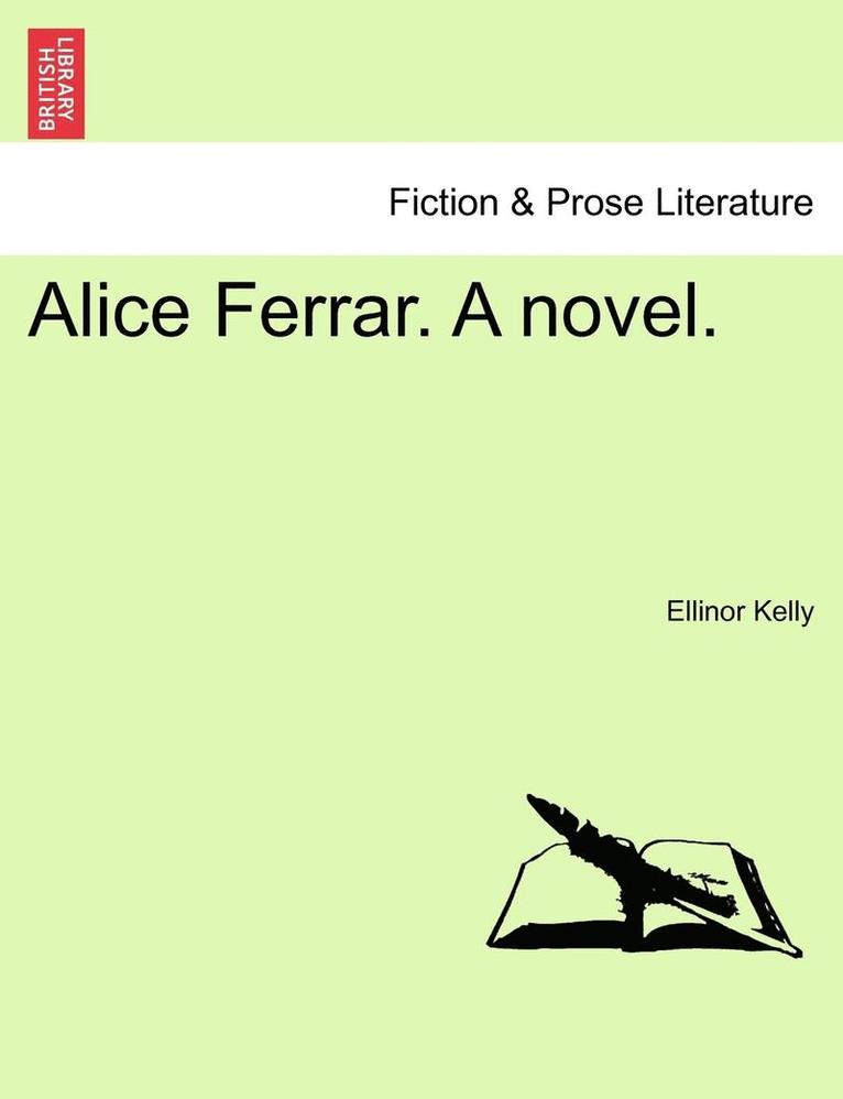 Alice Ferrar. a Novel. 1