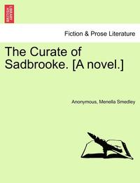 bokomslag The Curate of Sadbrooke. [A Novel.]