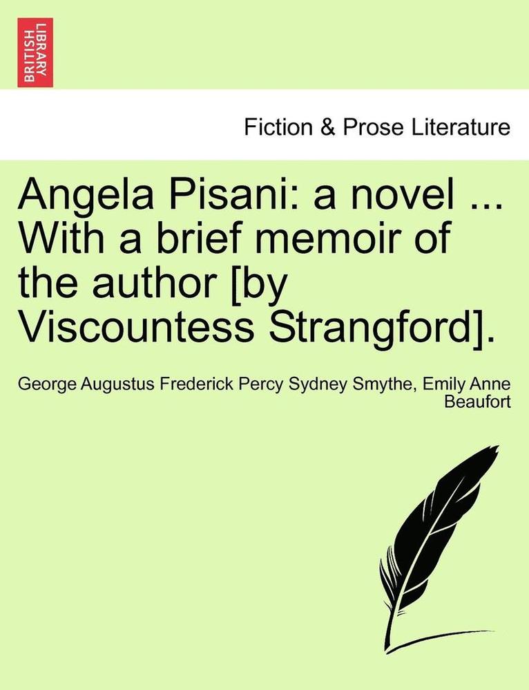 George Augustus Frederick Percy Smythe, Emily Anne Beaufort - Angela Pisani: A Novel ... with a Brief Memoir of the Author [By Viscountess Strangford]., Häftad