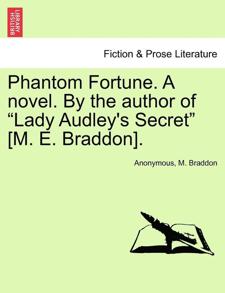Phantom Fortune. a Novel. by the Author of "Lady Audley's Secret" [M. E. Braddon].