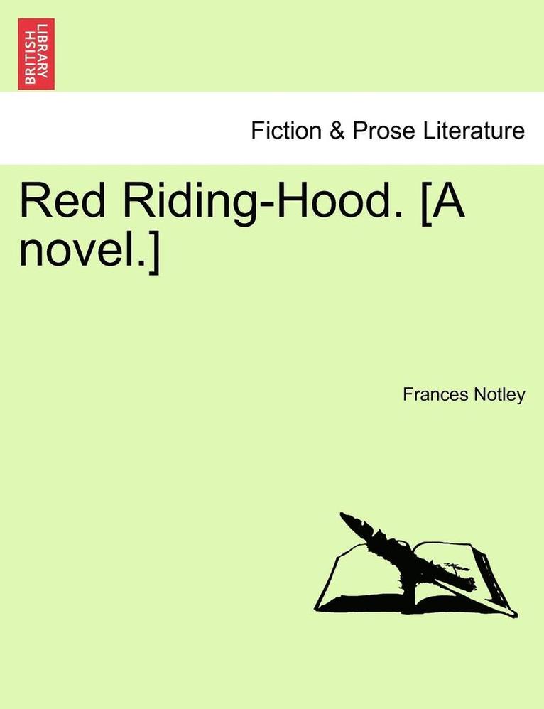 Red Riding-Hood. [A Novel.] Vol. I. 1