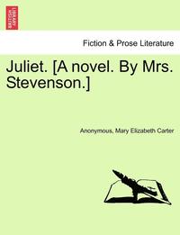 bokomslag Juliet. [A Novel. by Mrs. Stevenson.]