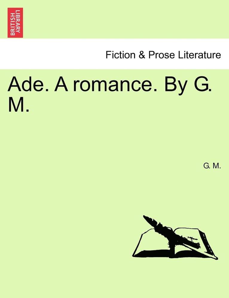 Ade. a Romance. by G. M. 1